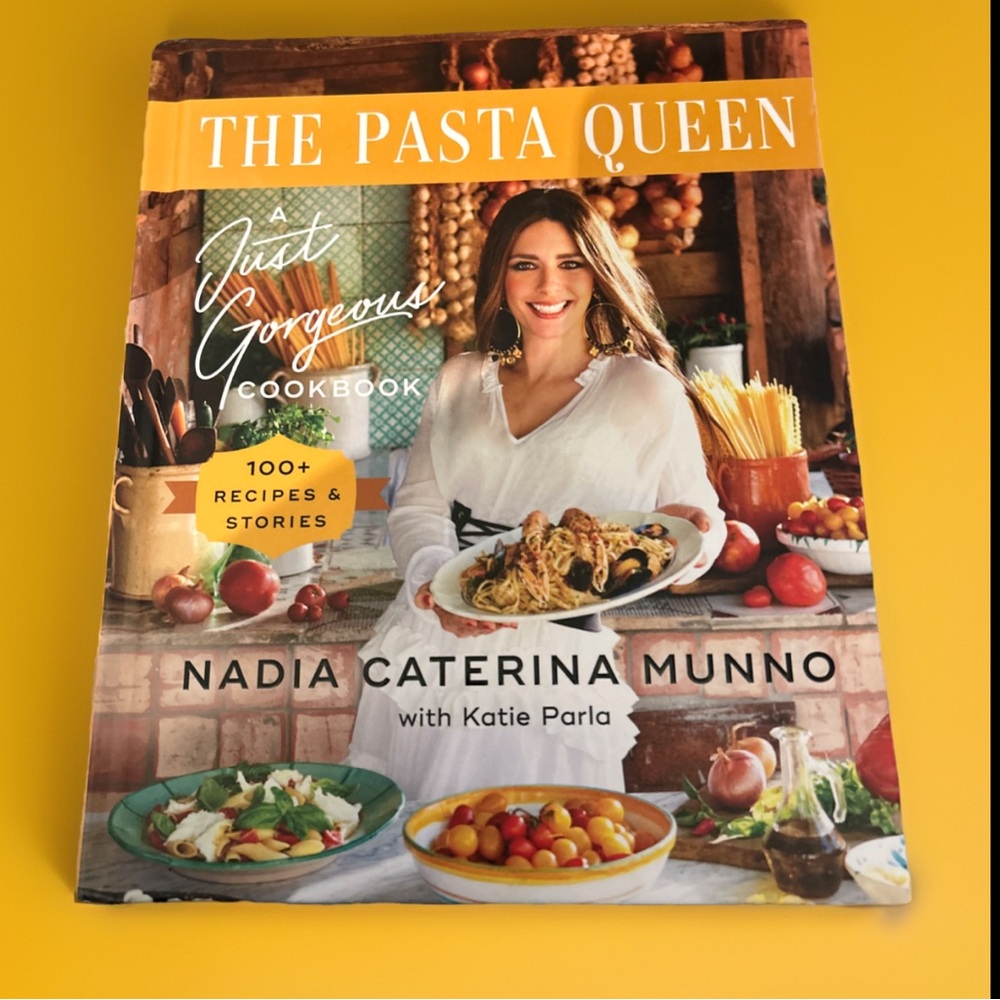 The Pasta Queen A Just Gorgeous Cookbook: 100+ Recipes by Nadia Caterina Munno